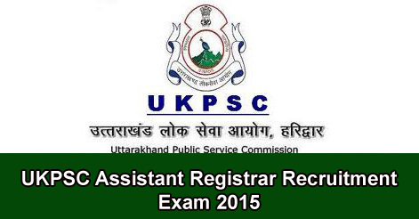UKPSC Assistant Registrar Recruitment Exam 2015