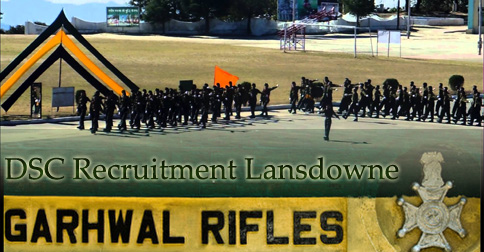 Garhwal Rifles DSC Recruitment Lansdowne