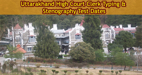 Uttarakhand High Court Clerk Typing & Stenography Test Dates