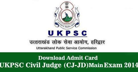 Download Admit Card for UKPSC Civil Judge (CJ-JD) Main Exam 2014