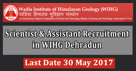 Scientist & Assistant Recruitment in WIHG Dehradun 