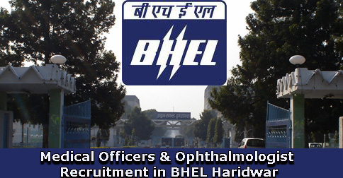 Medical Officers & Ophthalmologist Recruitment in BHEL Haridwar