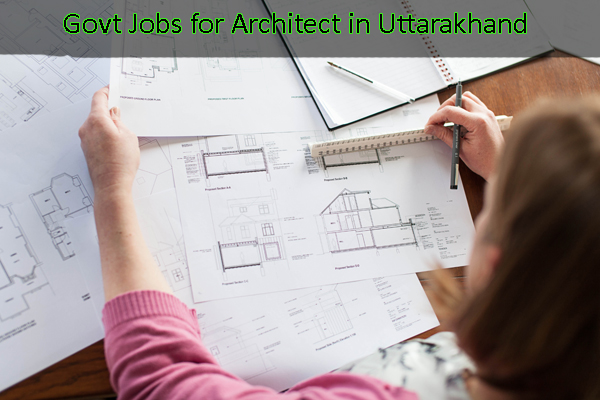 Architect Sarkari Naukri - Govt Jobs for Architect in Uttarakhand