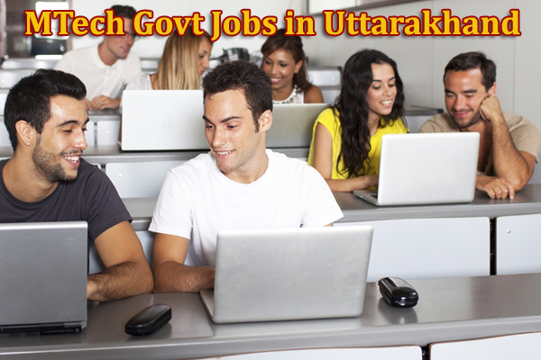 Govt Jobs for MTech in Uttarakhand