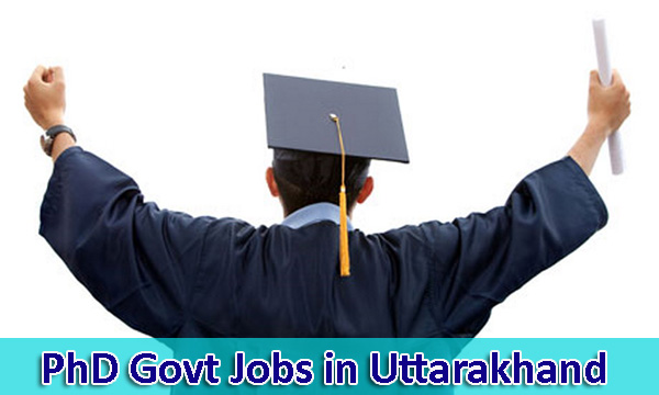 Govt Jobs for PhD in Uttarakhand