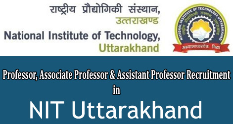 Professor, Associate Professor & Assistant Professor Recruitment in NIT Uttarakhand