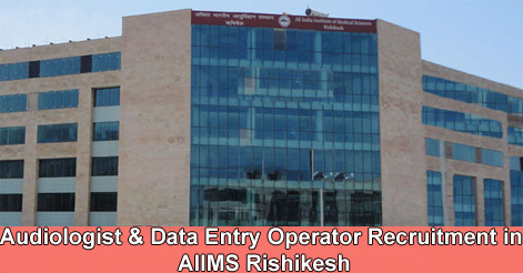 Audiologist & Data Entry Operator Recruitment in AIIMS Rishikesh