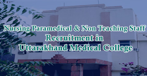 Nursing Paramedical & Non Teaching Staff Recruitment in Uttarakhand Medical College
