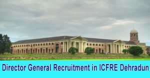 Director General Recruitment in ICFRE Dehradun