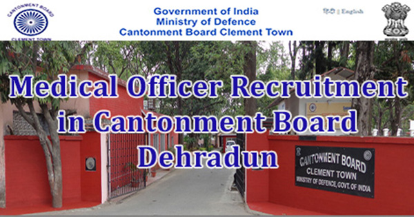 Medical Officer Recruitment in Cantonment Board Dehradun