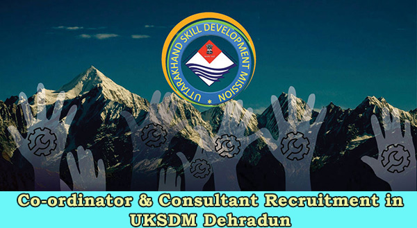 Co-ordinator & Consultant Recruitment in UKSDM Dehradun 