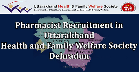 Pharmacist Recruitment in Uttarakhand Health and Family Welfare Society Dehradun 