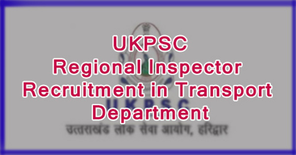 UKPSC Regional Inspector Recruitment in Transport Department