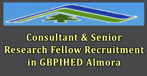 Consultant & Senior Research Fellow Recruitment in GBPIHED Almora 
