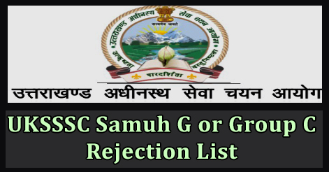 UKSSSC Samuh G or Group C Rejection List 