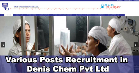 Walk in Interview for Various Post in Denis Chem Pvt Ltd.