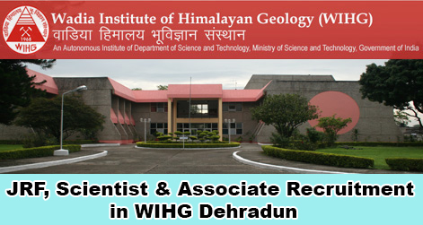 Scientist, JRF & Associate Recruitment in WIHG Dehradun