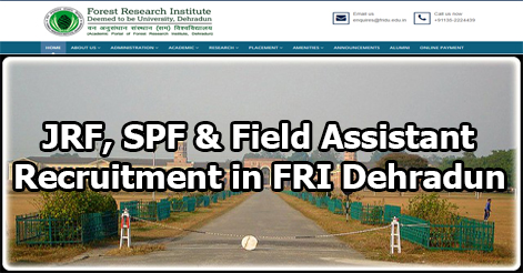 JRF, SPF & Field Assistant Recruitment in FRI Dehradun
