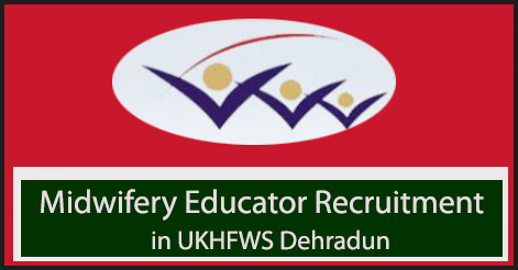 Midwifery Educator Recruitment in UKHFWS Dehradun