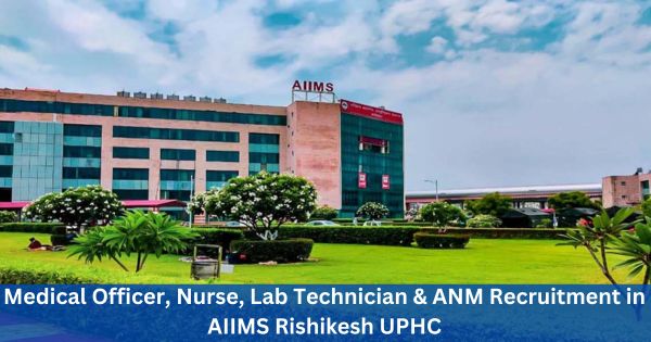 Medical-Officer-Nurse-Lab-Technician-ANM-Recruitment-in-AIIMS-Rishikesh-UPHC