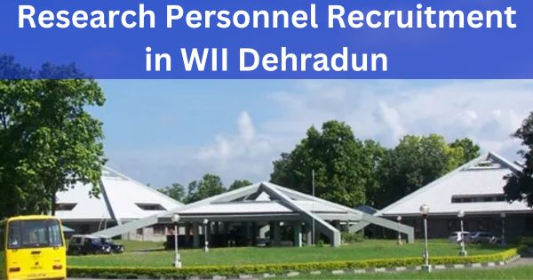 Research-Personnel-Recruitment-in-WII-Dehradun