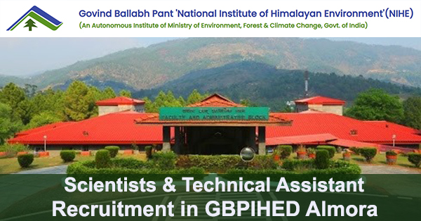 Scientists & Technical Assistant Recruitment in GBPIHED Almora