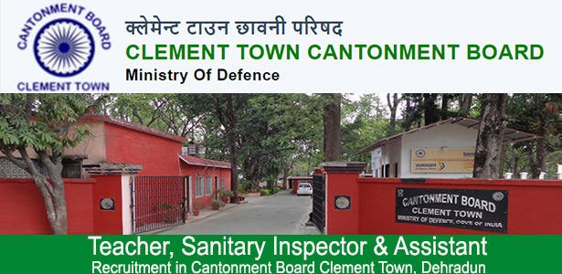 Teacher, Sanitary Inspector & Assistant Recruitment in Cantonment Board Clement Town, Dehradun