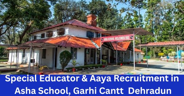Special-educator-Aaya-Recruitment-at-Asha-School-Garhi-Cantt-Dehradun