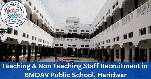बीएमडीएवी-पब्लिक-स्कूल-हरिद्वार में शिक्षण-गैर-शिक्षण-कर्मचारियों की भर्ती