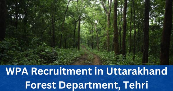 WPA-Recruitment-in-Uttarakhand-Forest-Department-Tehri