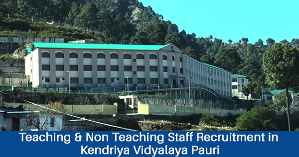 Teaching & Non Teaching Recruitment in Kendriya Vidyalaya Pauri