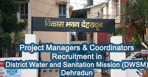 Project Managers & Coordinators Recruitment in DWMS, Dehradun